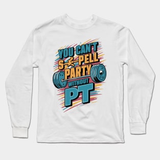 You Can't Spell Party Without PT Long Sleeve T-Shirt